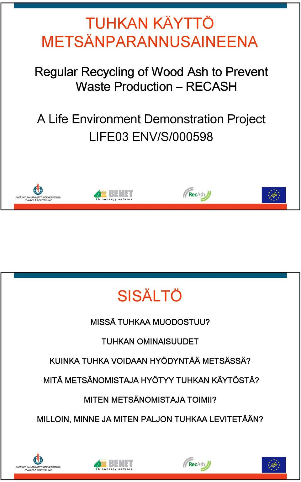 MUODOSTUU? TUHKAN OMINAISUUDET KUINKA TUHKA VOIDAAN HYÖDYNTÄÄ METSÄSSÄ?
