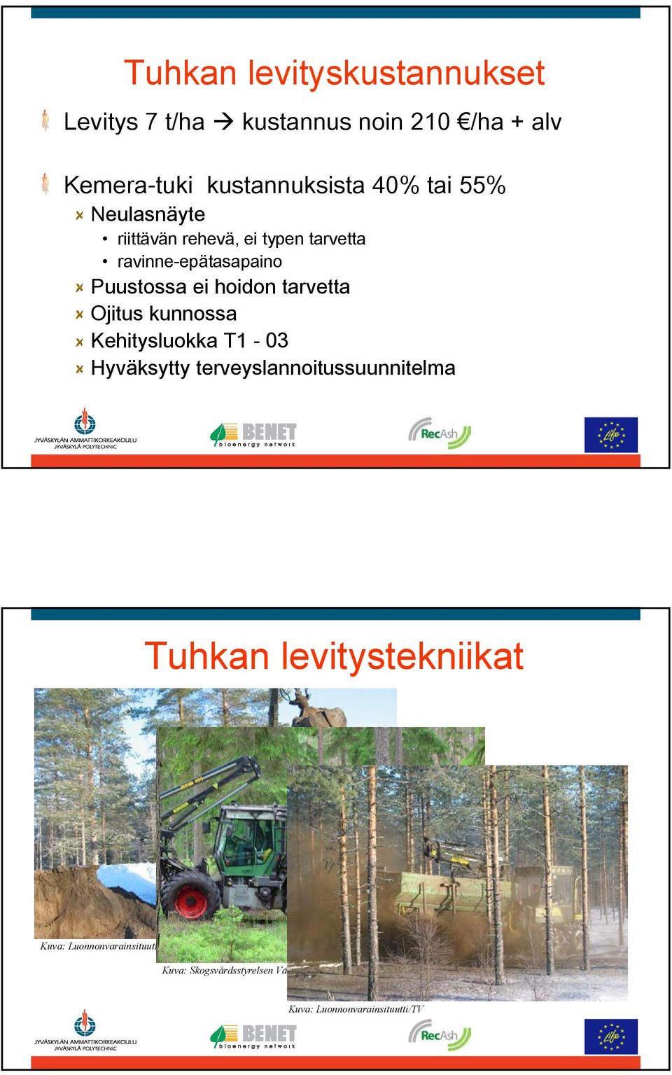 tarvetta Ojitus kunnossa Kehitysluokka T1-03 Hyväksytty terveyslannoitussuunnitelma Tuhkan