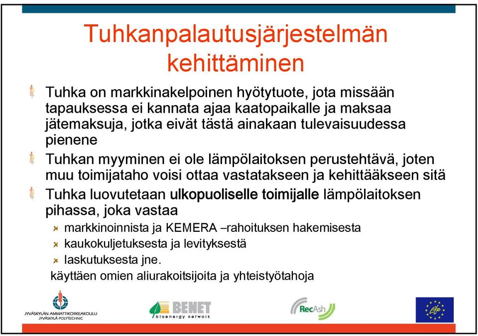 toimijataho voisi ottaa vastatakseen ja kehittääkseen sitä Tuhka luovutetaan ulkopuoliselle toimijalle lämpölaitoksen pihassa, joka vastaa