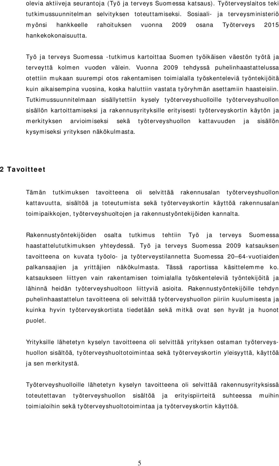 Työ ja terveys Suomessa -tutkimus kartoittaa Suomen työikäisen väestön työtä ja terveyttä kolmen vuoden välein.