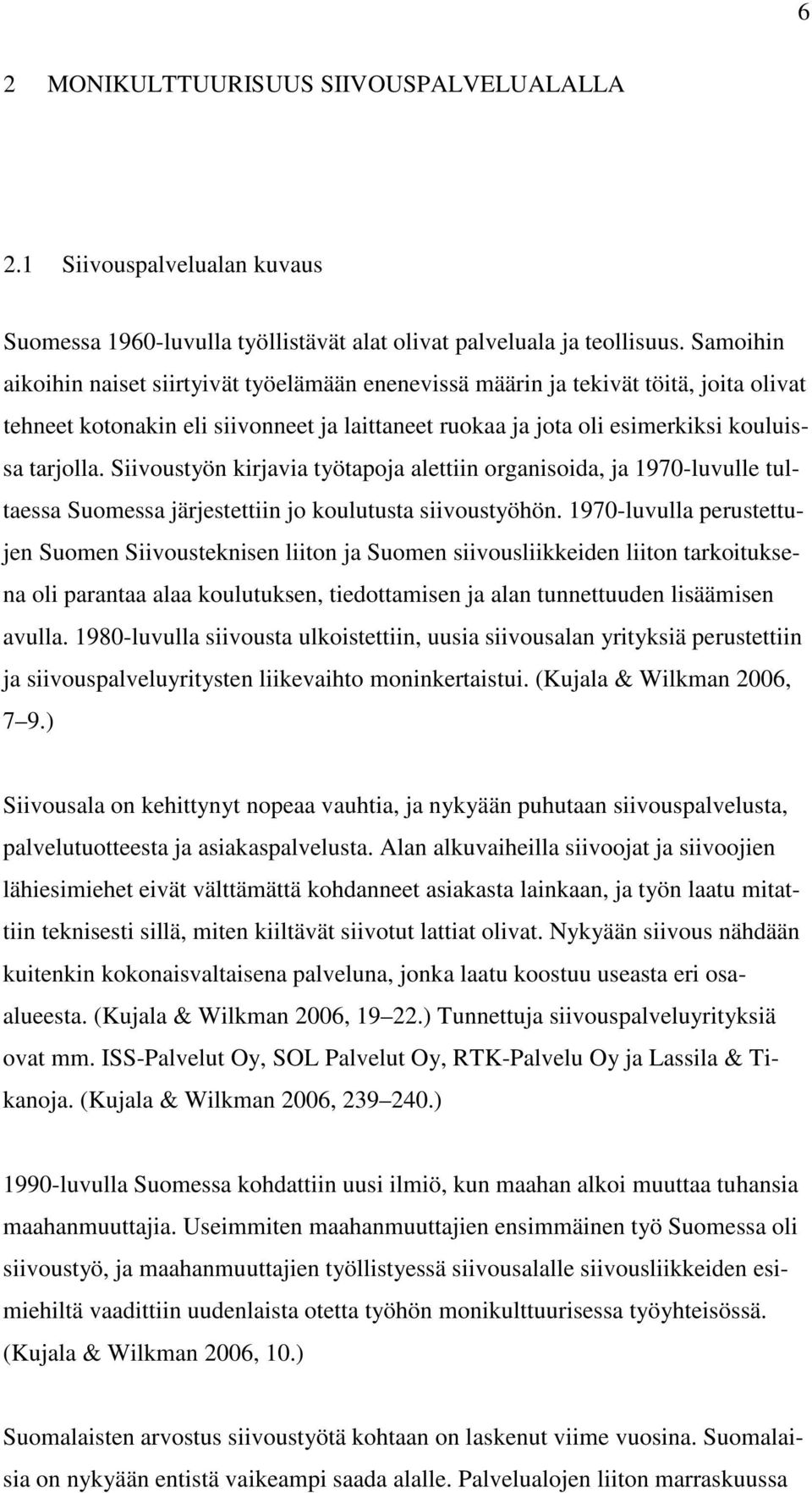 Siivoustyön kirjavia työtapoja alettiin organisoida, ja 1970-luvulle tultaessa Suomessa järjestettiin jo koulutusta siivoustyöhön.