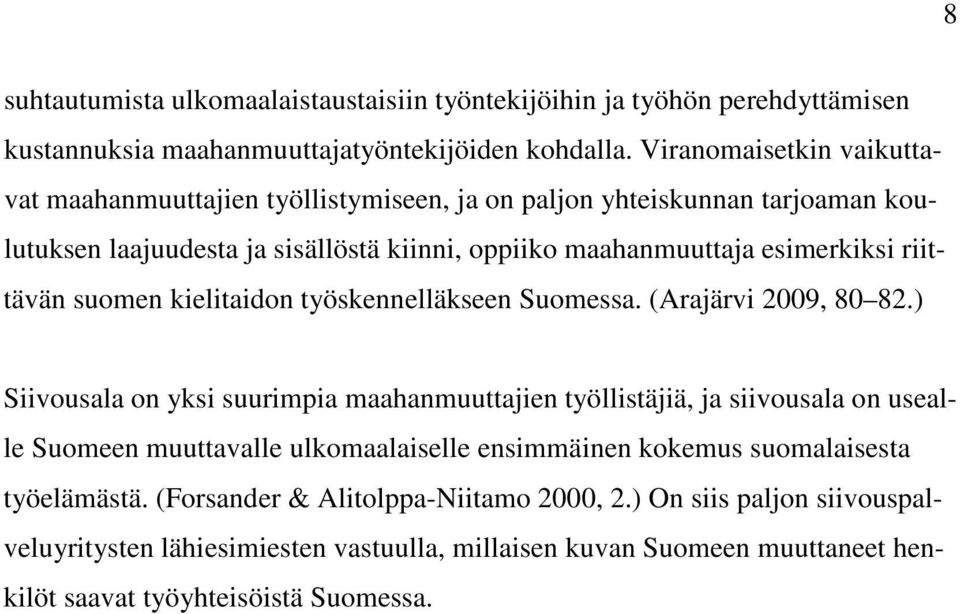 riittävän suomen kielitaidon työskennelläkseen Suomessa. (Arajärvi 2009, 80 82.