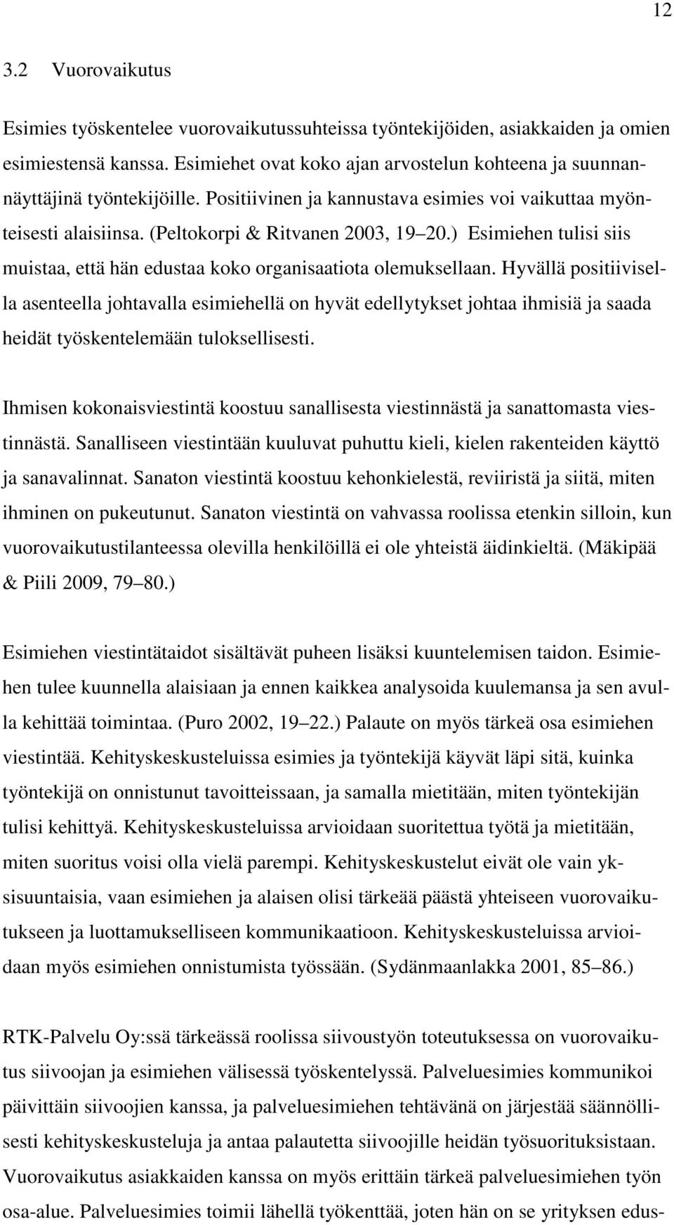 ) Esimiehen tulisi siis muistaa, että hän edustaa koko organisaatiota olemuksellaan.