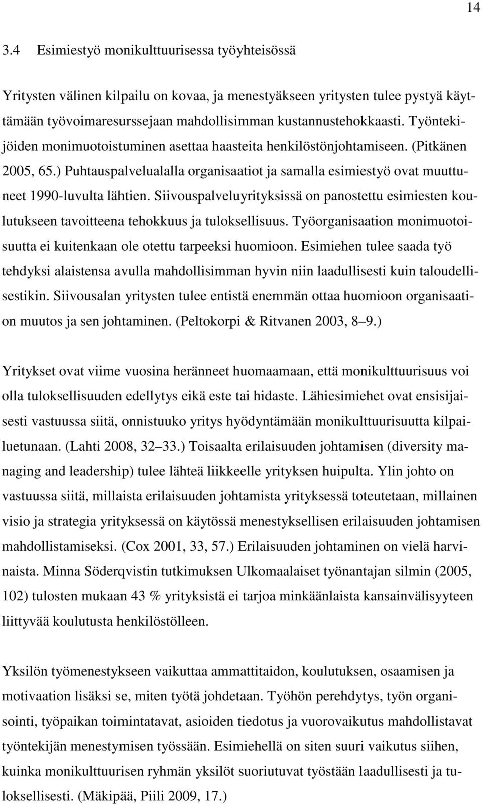 Siivouspalveluyrityksissä on panostettu esimiesten koulutukseen tavoitteena tehokkuus ja tuloksellisuus. Työorganisaation monimuotoisuutta ei kuitenkaan ole otettu tarpeeksi huomioon.