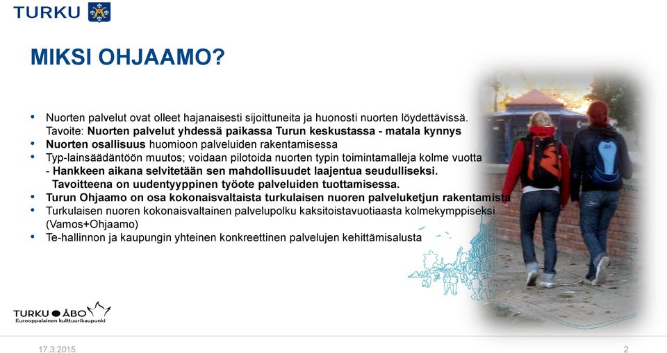 typin toimintamalleja kolme vuotta - Hankkeen aikana selvitetään sen mahdollisuudet laajentua seudulliseksi. Tavoitteena on uudentyyppinen työote palveluiden tuottamisessa.