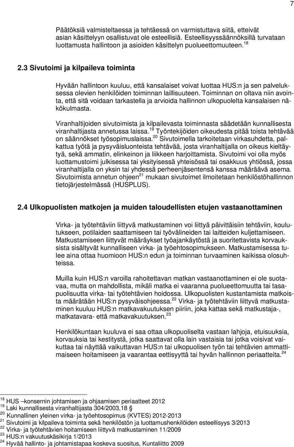 3 Sivutoimi ja kilpaileva toiminta Hyvään hallintoon kuuluu, että kansalaiset voivat luottaa HUS:n ja sen palveluksessa olevien henkilöiden toiminnan laillisuuteen.