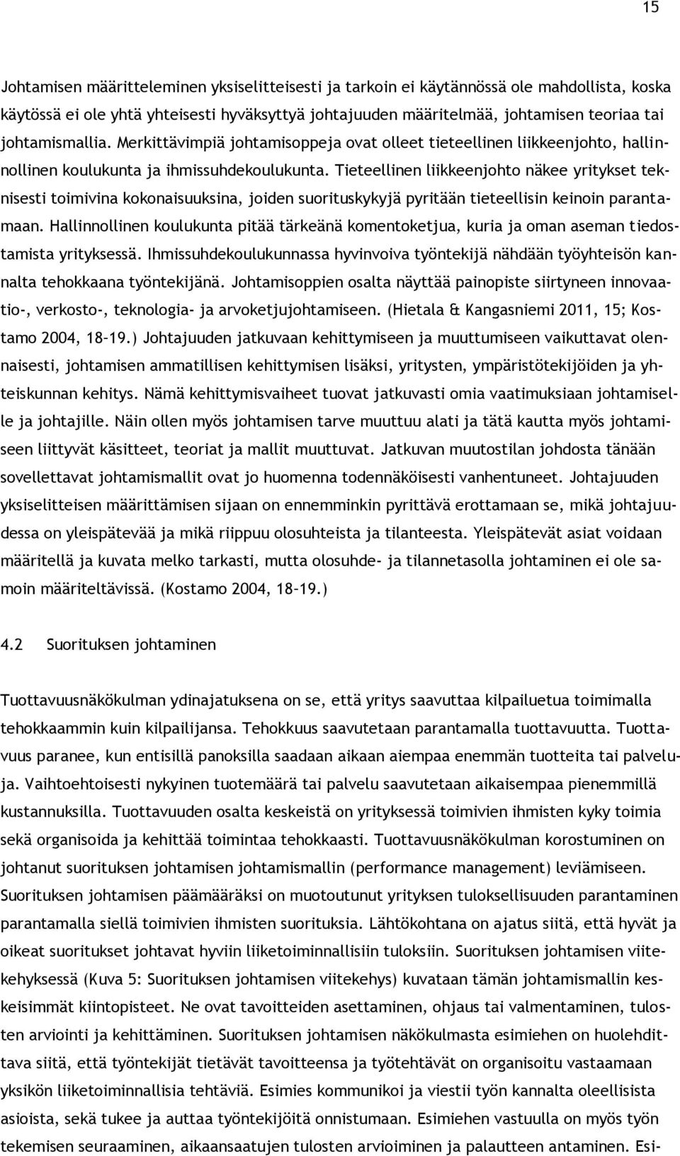 Tieteellinen liikkeenjohto näkee yritykset teknisesti toimivina kokonaisuuksina, joiden suorituskykyjä pyritään tieteellisin keinoin parantamaan.