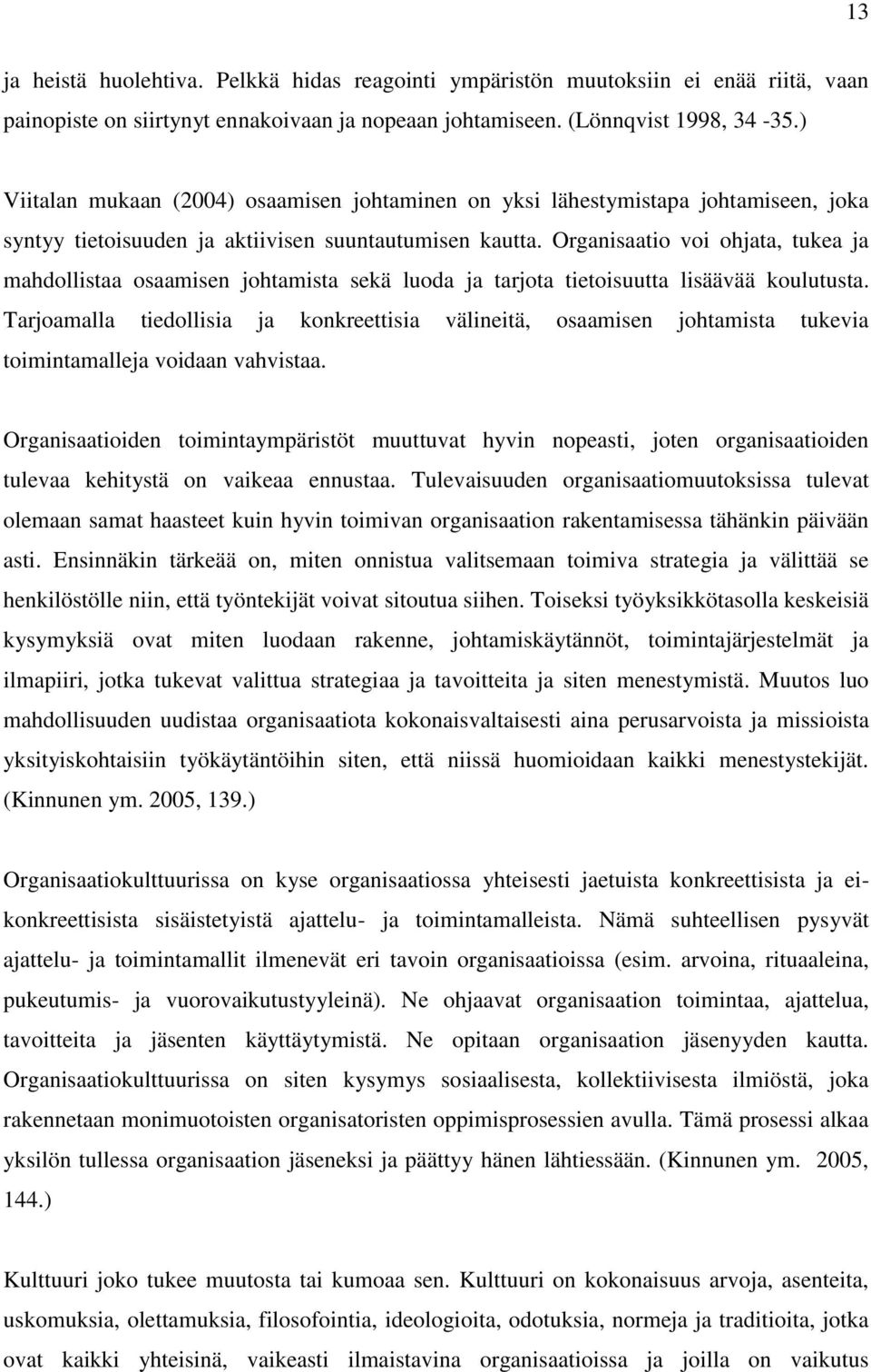 Organisaatio voi ohjata, tukea ja mahdollistaa osaamisen johtamista sekä luoda ja tarjota tietoisuutta lisäävää koulutusta.