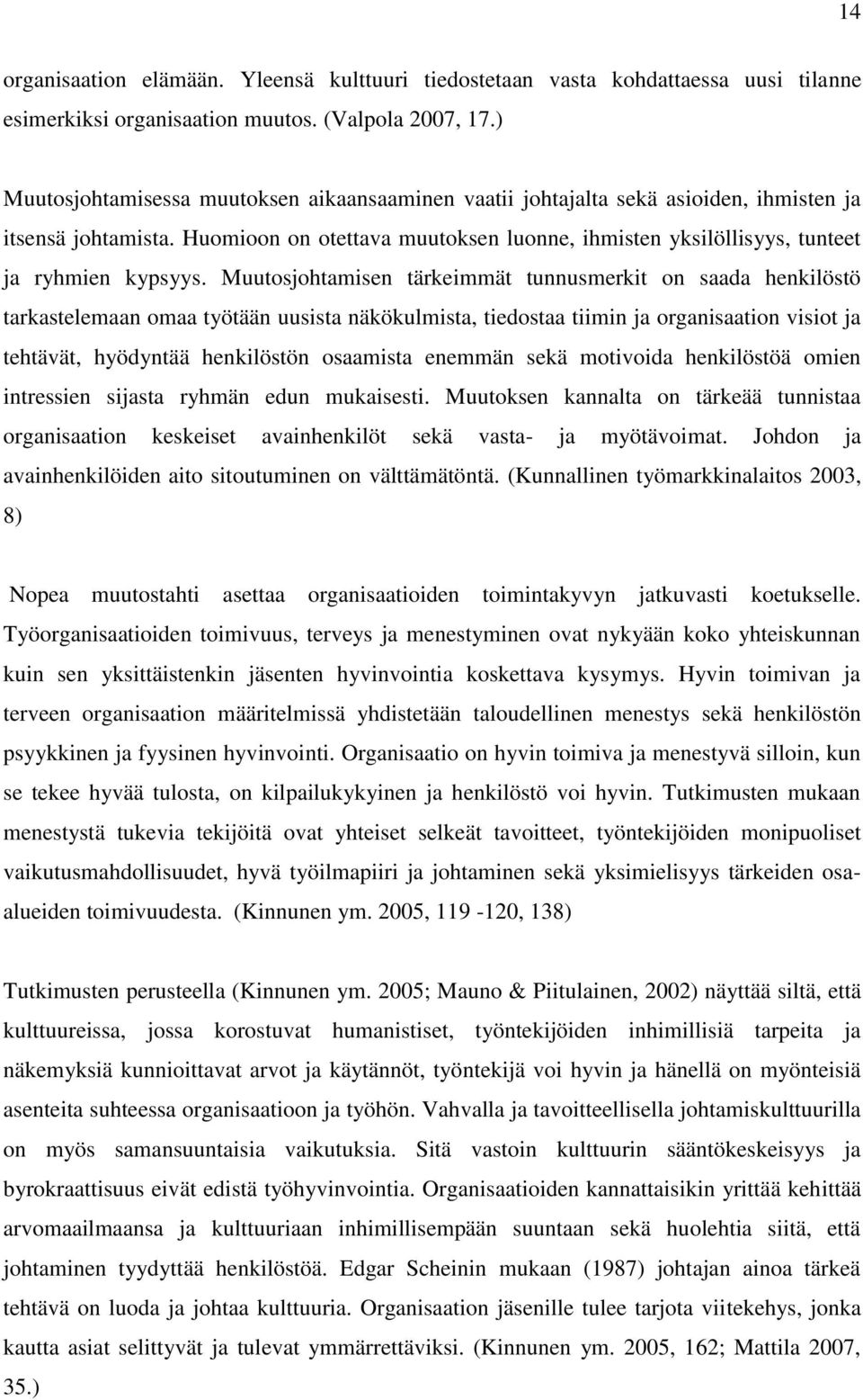 Huomioon on otettava muutoksen luonne, ihmisten yksilöllisyys, tunteet ja ryhmien kypsyys.