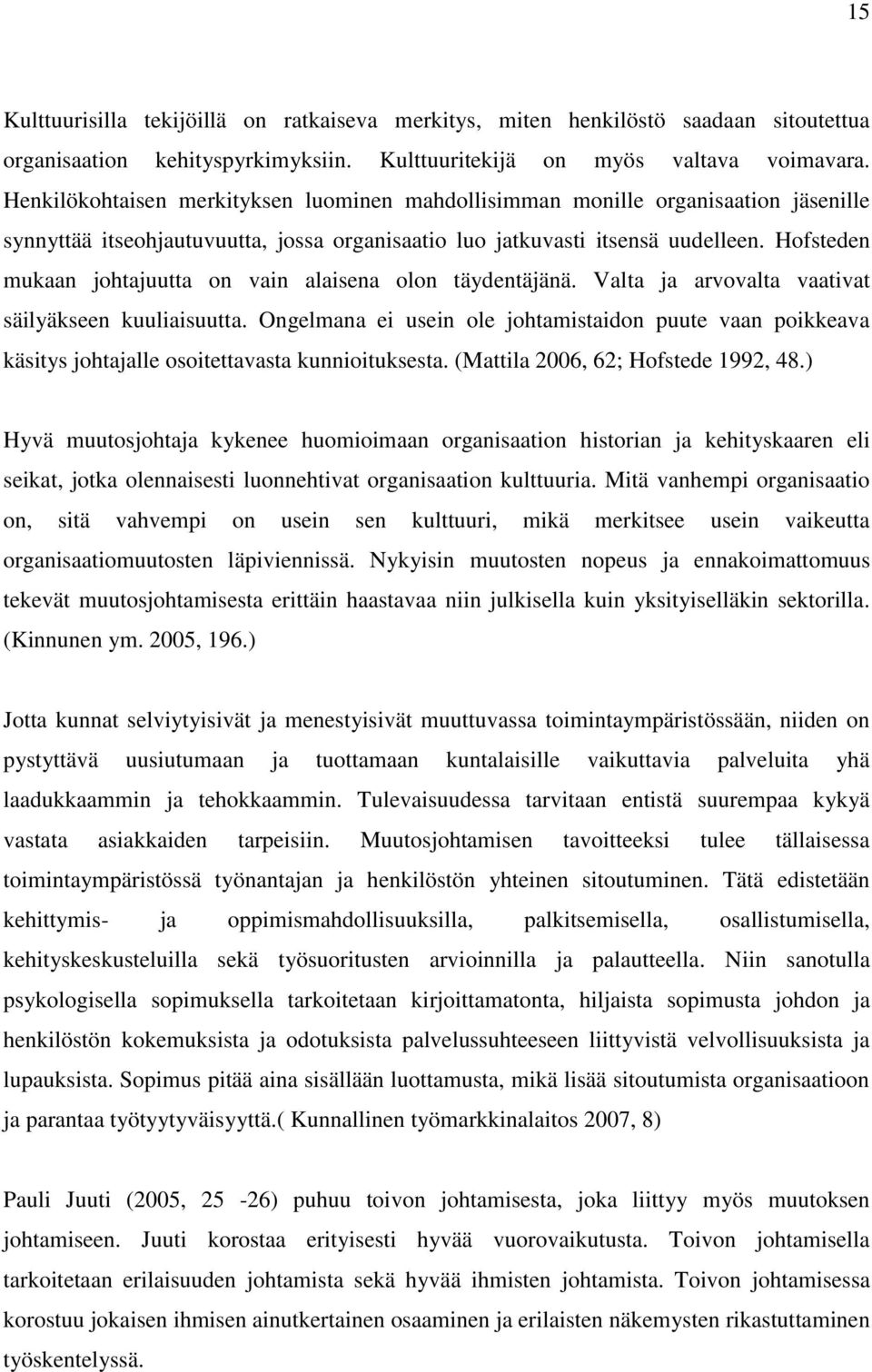 Hofsteden mukaan johtajuutta on vain alaisena olon täydentäjänä. Valta ja arvovalta vaativat säilyäkseen kuuliaisuutta.