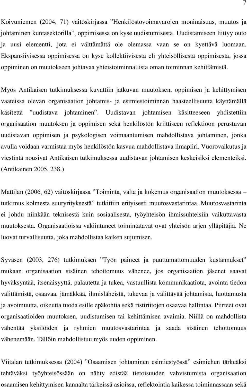 Ekspansiivisessa oppimisessa on kyse kollektiivisesta eli yhteisöllisestä oppimisesta, jossa oppiminen on muutokseen johtavaa yhteistoiminnallista oman toiminnan kehittämistä.