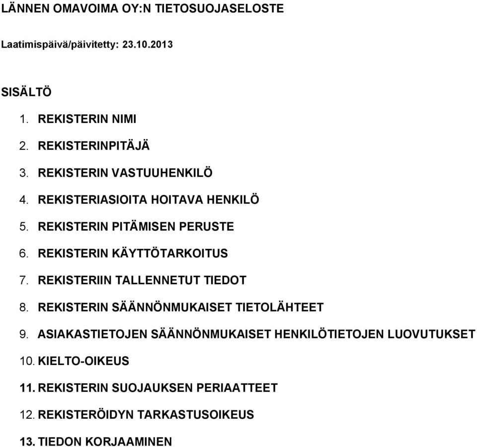 REKISTERIIN TALLENNETUT TIEDOT 8. REKISTERIN SÄÄNNÖNMUKAISET TIETOLÄHTEET 9.