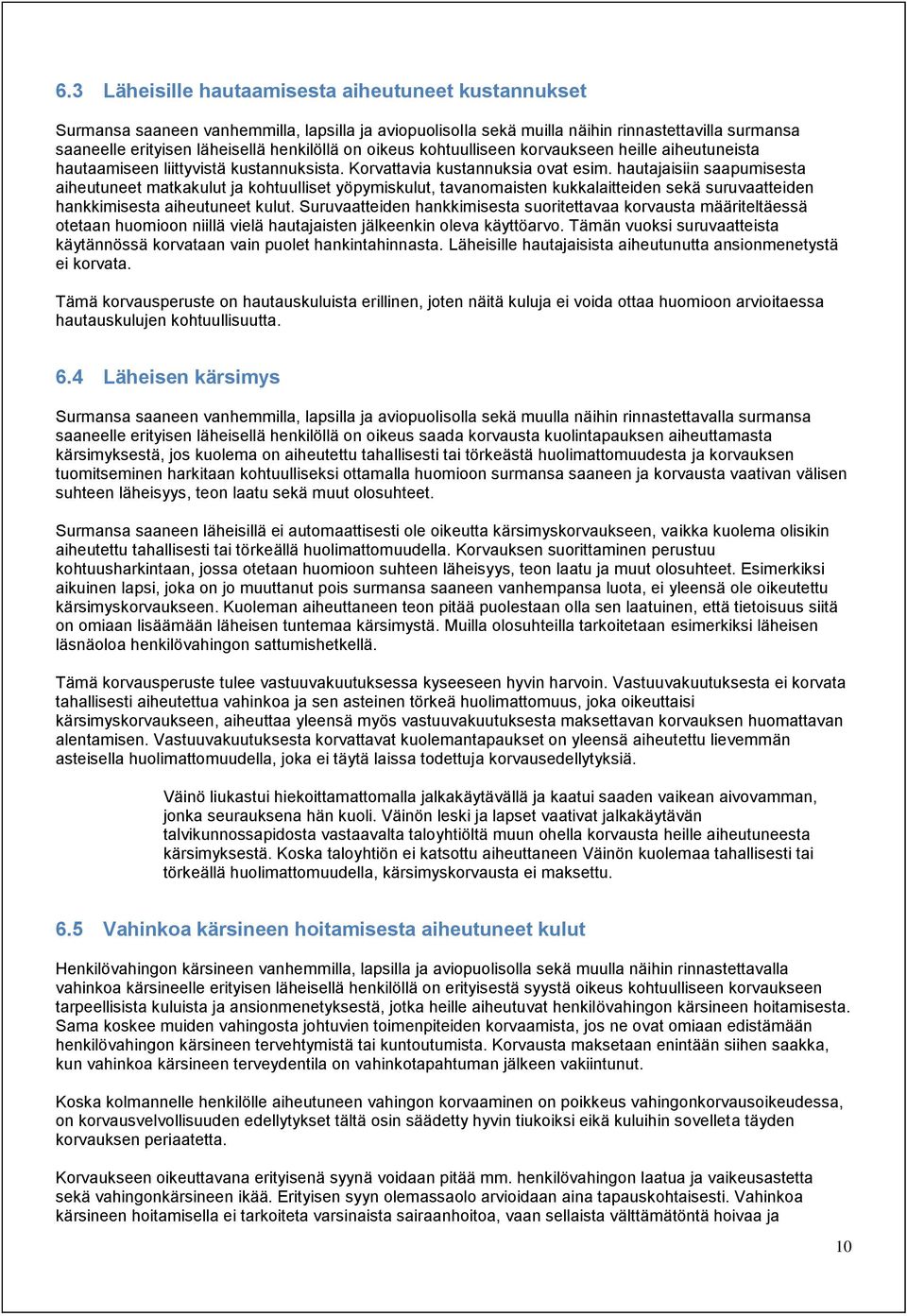 hautajaisiin saapumisesta aiheutuneet matkakulut ja kohtuulliset yöpymiskulut, tavanomaisten kukkalaitteiden sekä suruvaatteiden hankkimisesta aiheutuneet kulut.