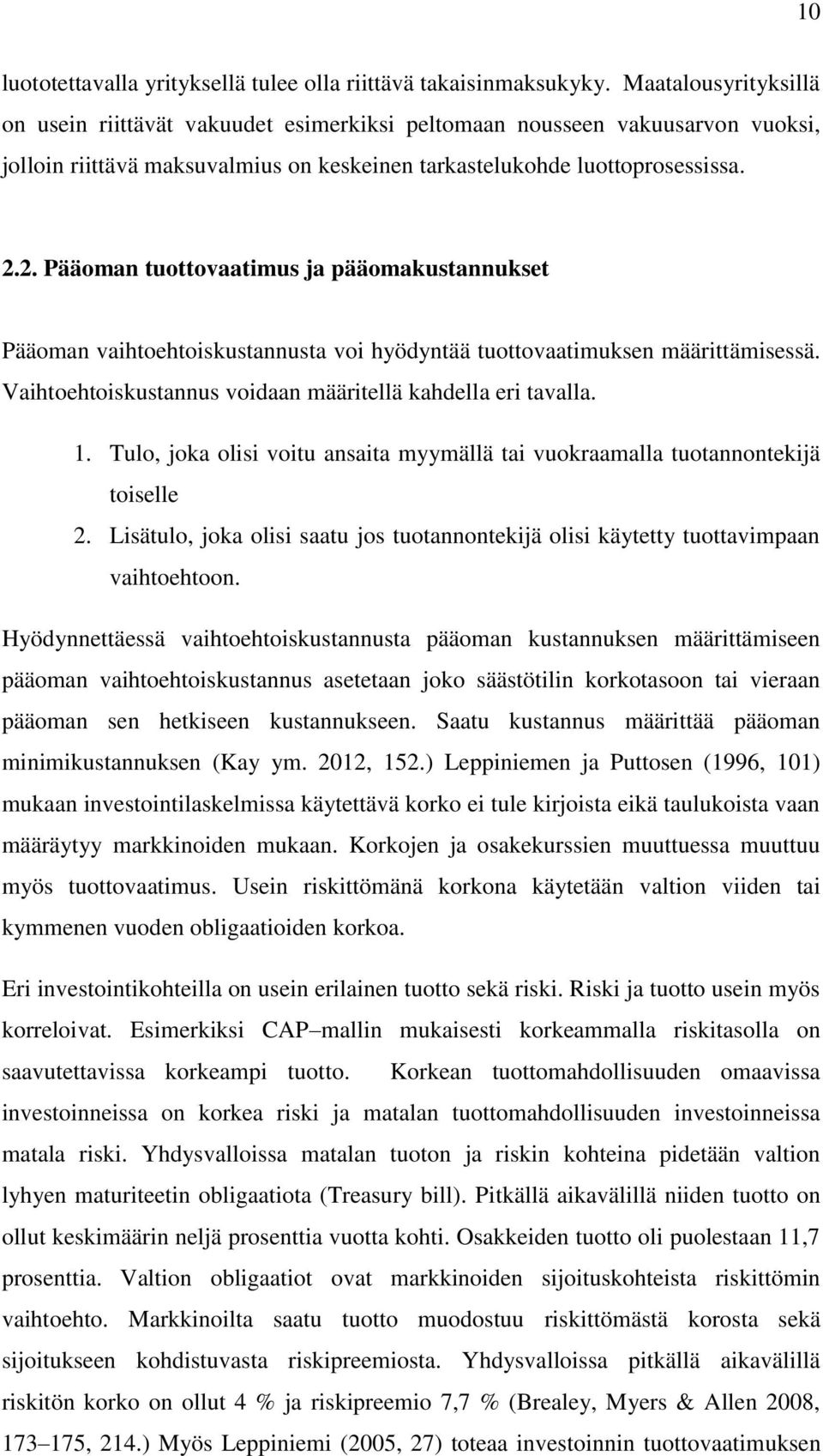 2. Pääoman tuottovaatimus ja pääomakustannukset Pääoman vaihtoehtoiskustannusta voi hyödyntää tuottovaatimuksen määrittämisessä. Vaihtoehtoiskustannus voidaan määritellä kahdella eri tavalla. 1.