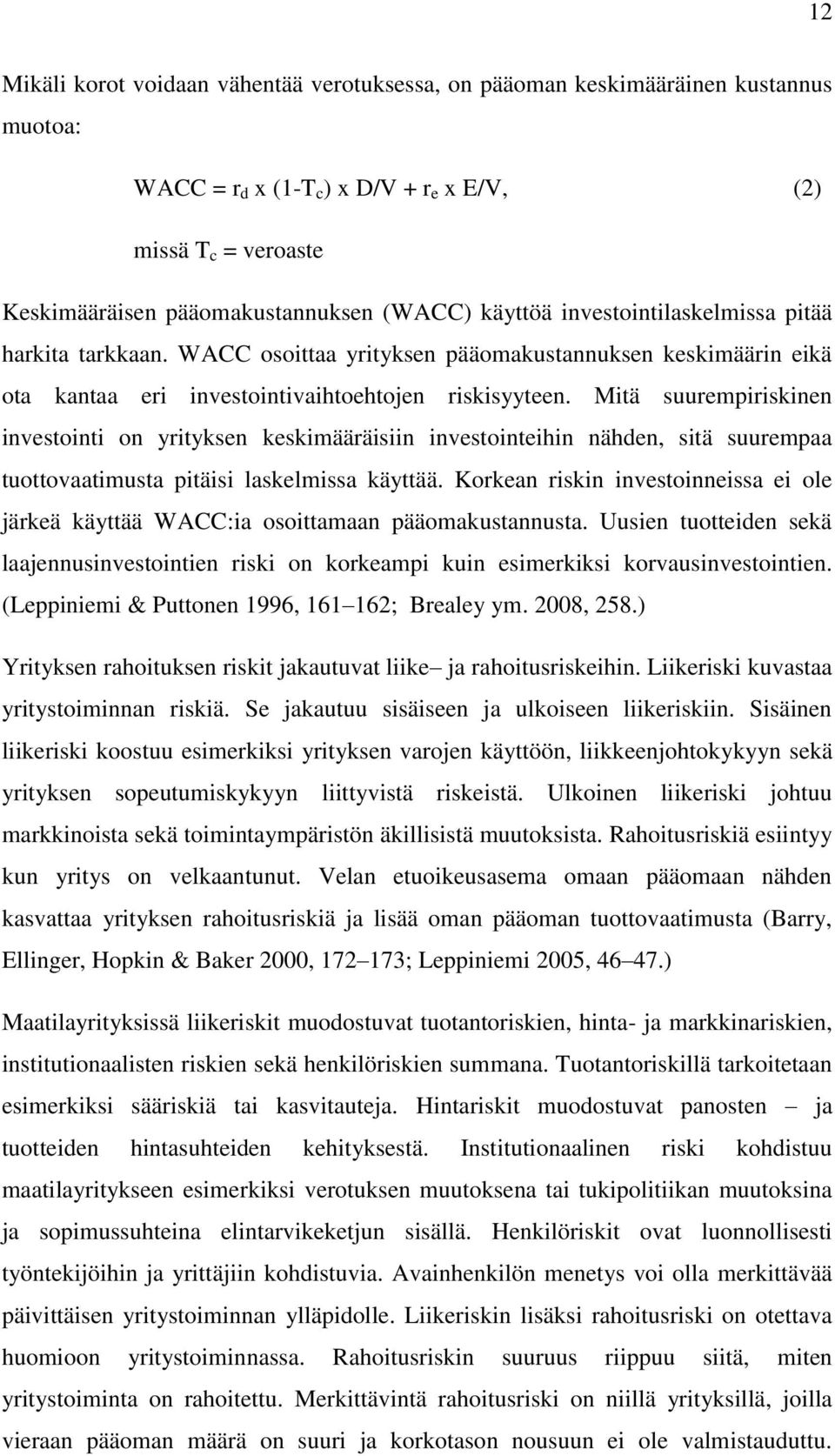 Mitä suurempiriskinen investointi on yrityksen keskimääräisiin investointeihin nähden, sitä suurempaa tuottovaatimusta pitäisi laskelmissa käyttää.