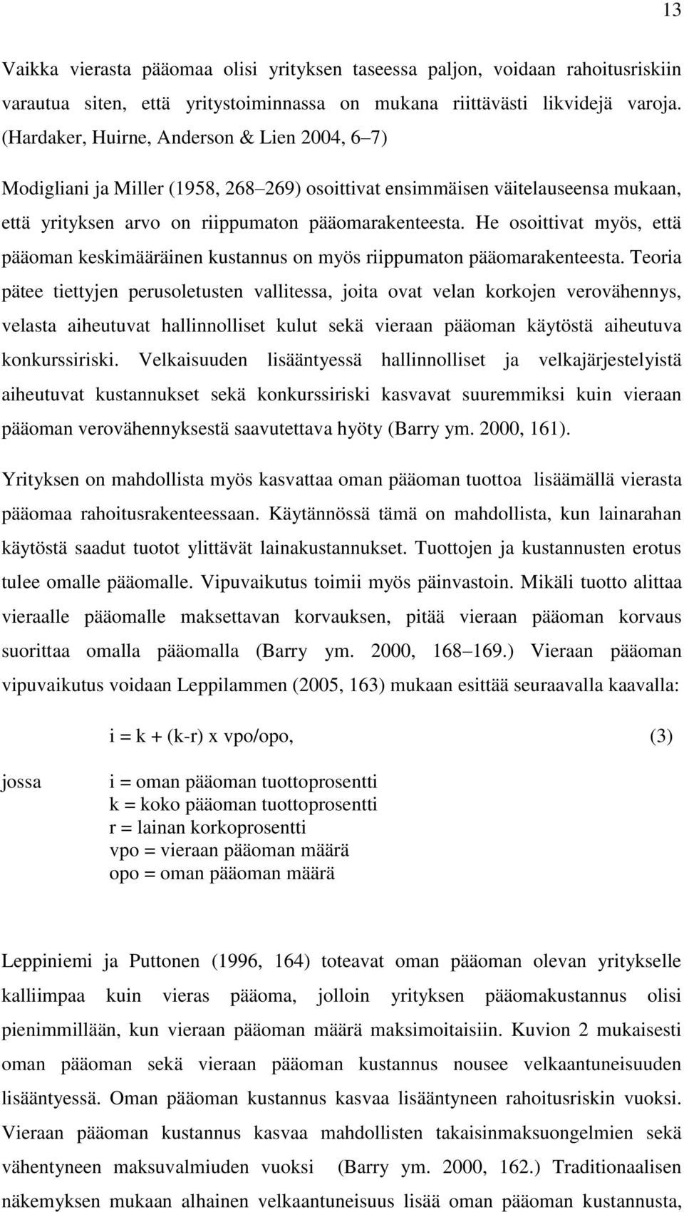 He osoittivat myös, että pääoman keskimääräinen kustannus on myös riippumaton pääomarakenteesta.