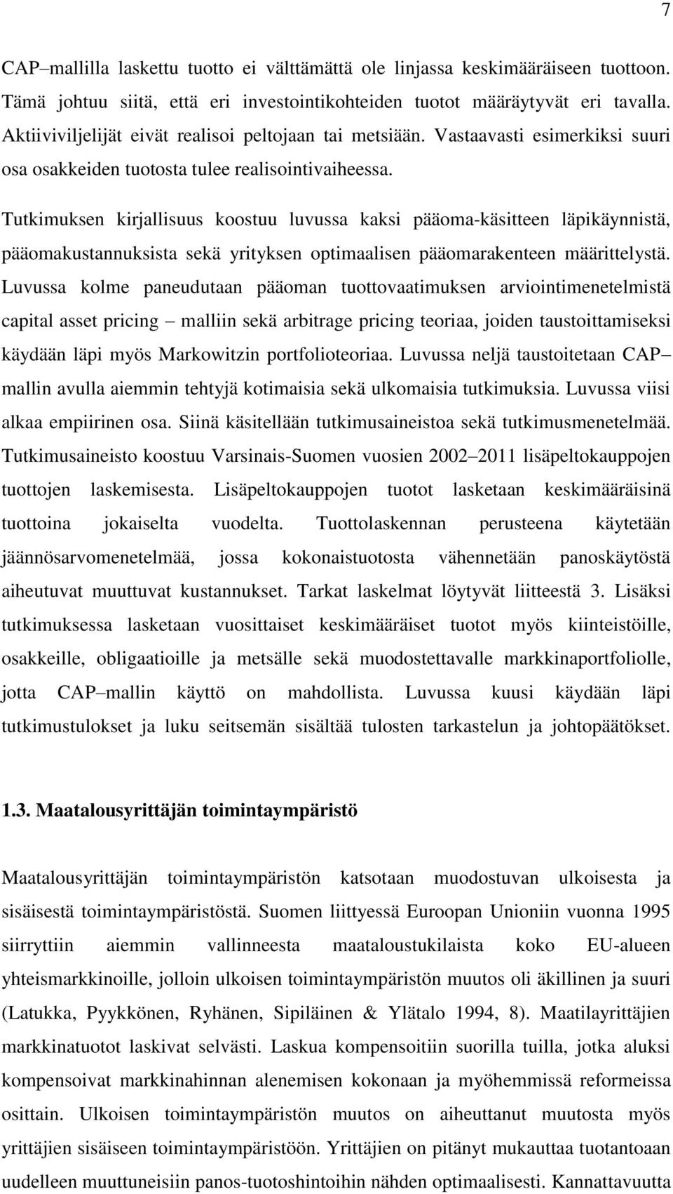 Tutkimuksen kirjallisuus koostuu luvussa kaksi pääoma-käsitteen läpikäynnistä, pääomakustannuksista sekä yrityksen optimaalisen pääomarakenteen määrittelystä.