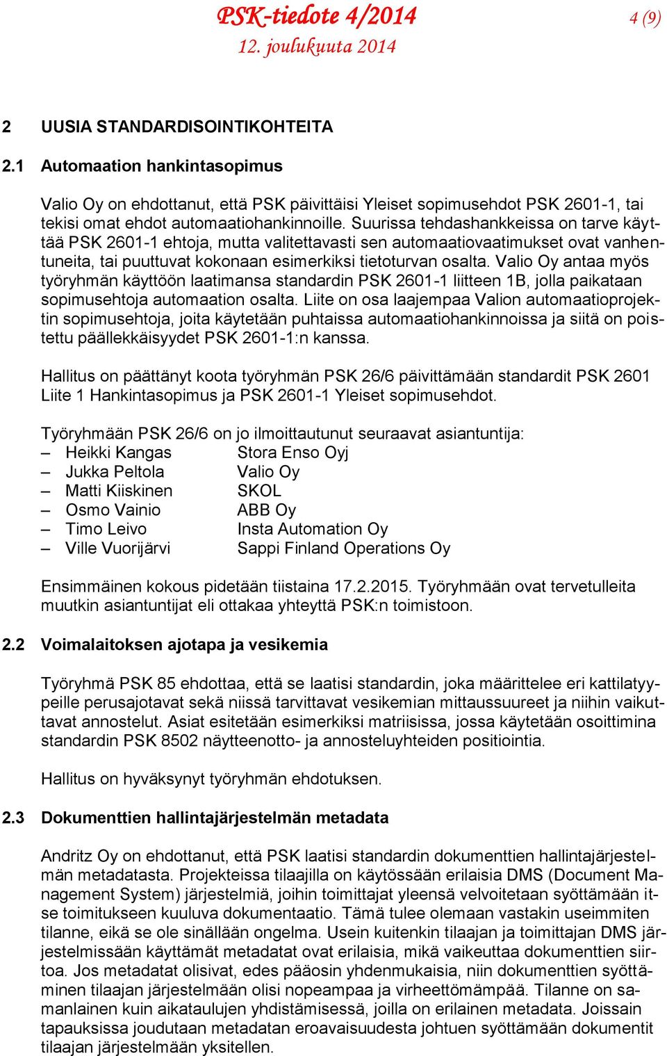 Suurissa tehdashankkeissa on tarve käyttää PSK 2601-1 ehtoja, mutta valitettavasti sen automaatiovaatimukset ovat vanhentuneita, tai puuttuvat kokonaan esimerkiksi tietoturvan osalta.