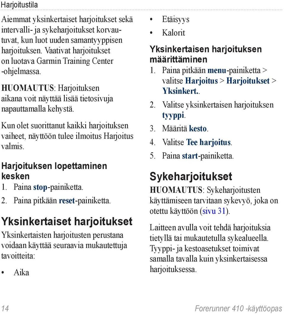 Kun olet suorittanut kaikki harjoituksen vaiheet, näyttöön tulee ilmoitus Harjoitus valmis. Harjoituksen lopettaminen kesken 1. Paina stop-painiketta. 2. Paina pitkään reset-painiketta.