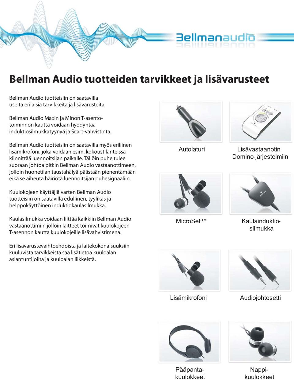 Bellman Audio tuotteisiin on saatavilla myös erillinen lisämikrofoni, joka voidaan esim. kokoustilanteissa kiinnittää luennoitsijan paikalle.
