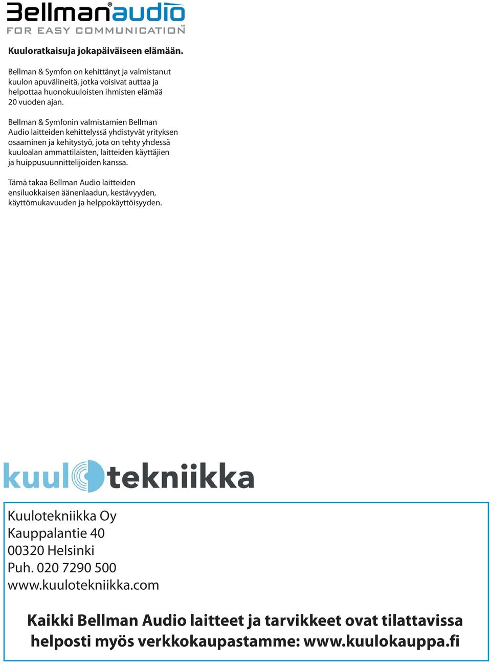 Bellman & Symfonin valmistamien Bellman Audio laitteiden kehittelyssä yhdistyvät yrityksen osaaminen ja kehitystyö, jota on tehty yhdessä kuuloalan ammattilaisten, laitteiden