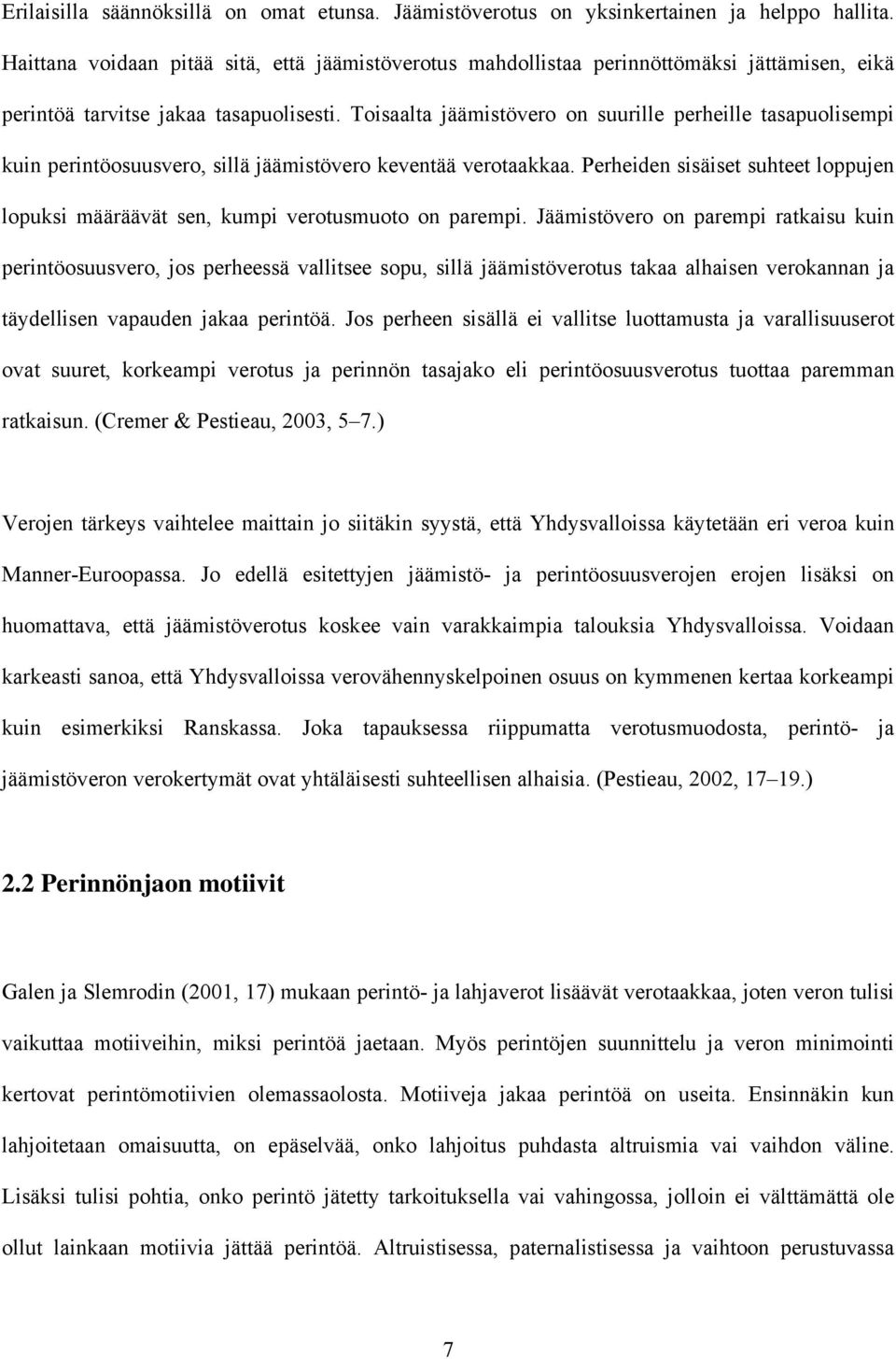 Toisaalta jäämistövero on suurille perheille tasapuolisempi kuin perintöosuusvero, sillä jäämistövero keventää verotaakkaa.