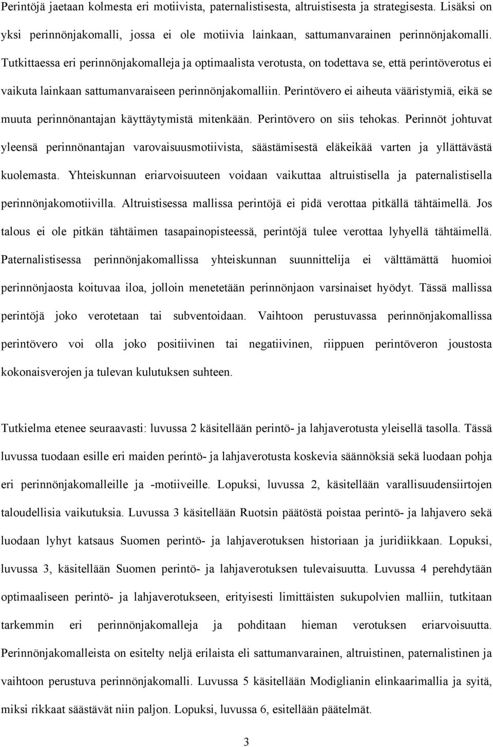 Perintövero ei aiheuta vääristymiä, eikä se muuta perinnönantajan käyttäytymistä mitenkään. Perintövero on siis tehokas.