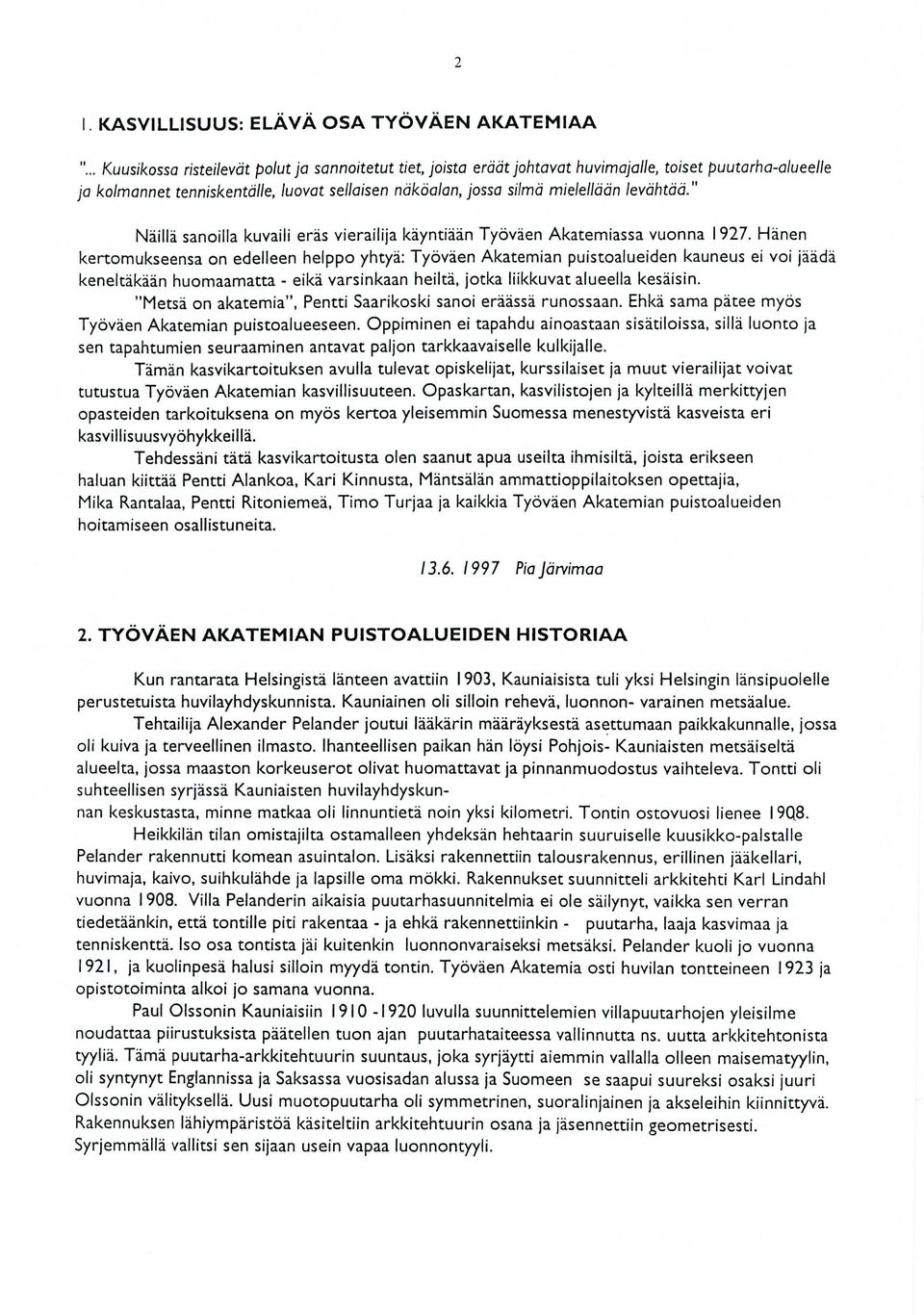 " Näillä sanoilla kuvaili eräs vierailija käyntiään Työväen Akatemiassa vuonna 1927.