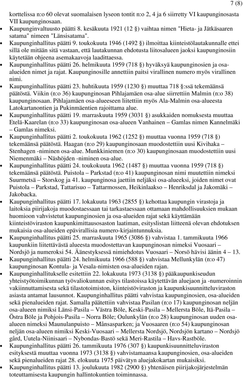 toukokuuta 1946 (1492 ) ilmoittaa kiinteistölautakunnalle ettei sillä ole mitään sitä vastaan, että lautakunnan ehdotusta liitosalueen jaoksi kaupunginosiin käytetään ohjeena asemakaavoja