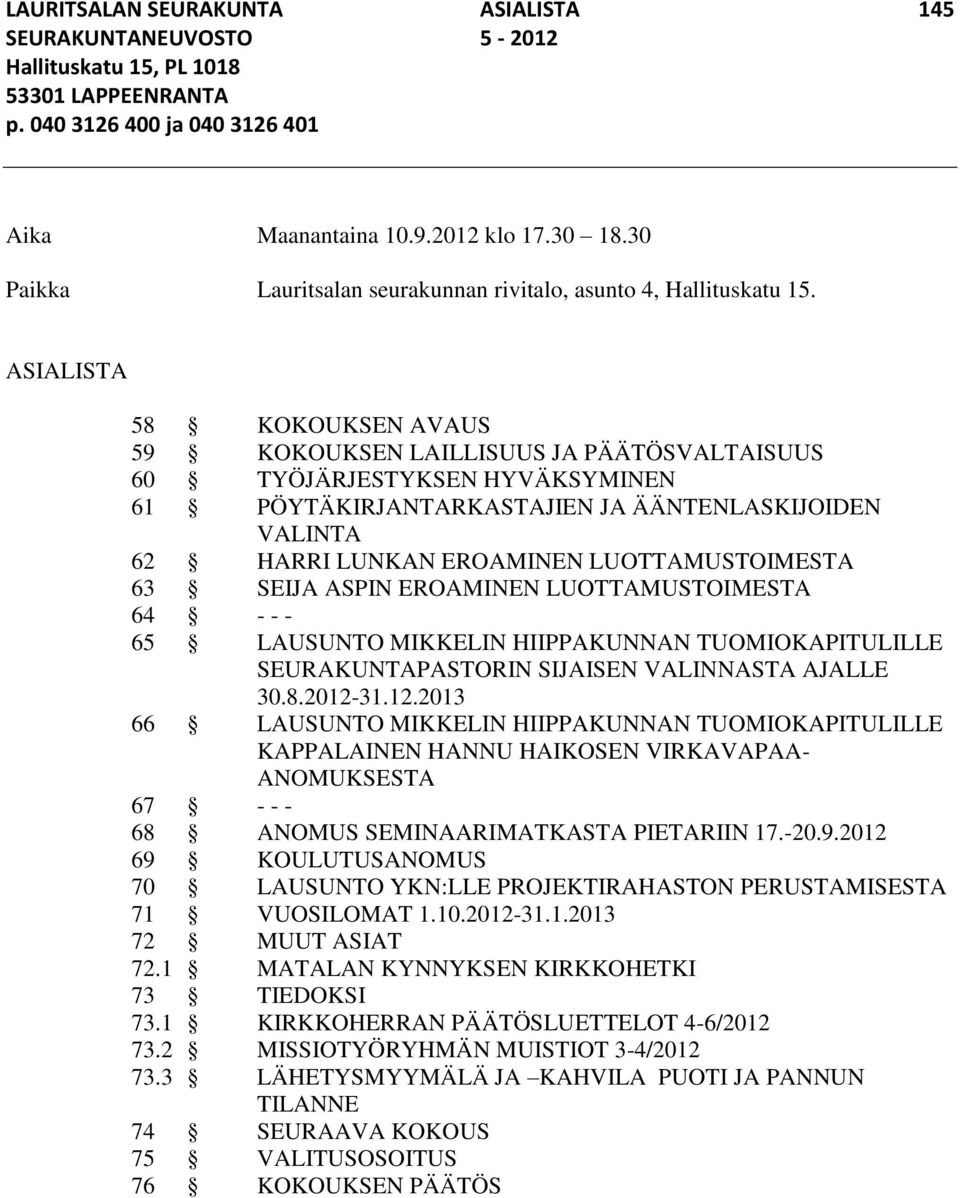 ASIALISTA 58 KOKOUKSEN AVAUS 59 KOKOUKSEN LAILLISUUS JA PÄÄTÖSVALTAISUUS 60 TYÖJÄRJESTYKSEN HYVÄKSYMINEN 61 PÖYTÄKIRJANTARKASTAJIEN JA ÄÄNTENLASKIJOIDEN VALINTA 62 HARRI LUNKAN EROAMINEN