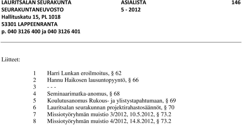 4 Seminaarimatka-anomus, 68 5 Koulutusanomus Rukous- ja ylistystapahtumaan, 69 6 Lauritsalan seurakunnan