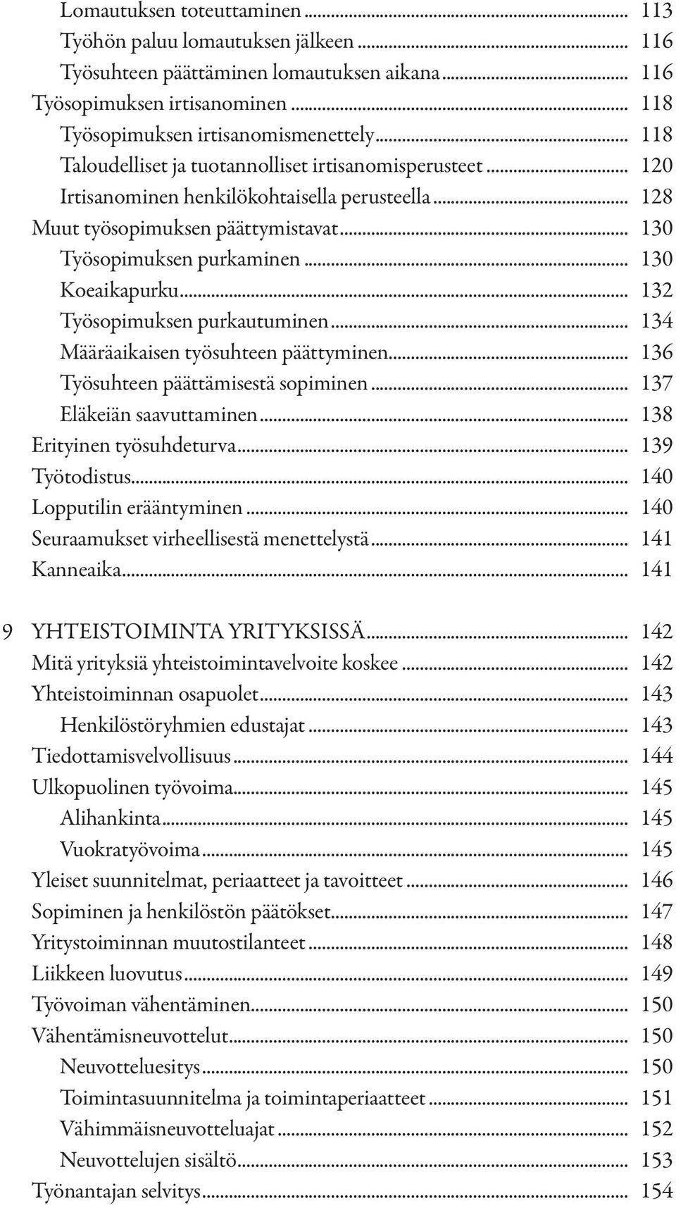.. 130 Työsopimuksen purkaminen... 130 Koeaikapurku... 132 Työsopimuksen purkautuminen... 134 Määräaikaisen työsuhteen päättyminen... 136 Työsuhteen päättämisestä sopiminen.