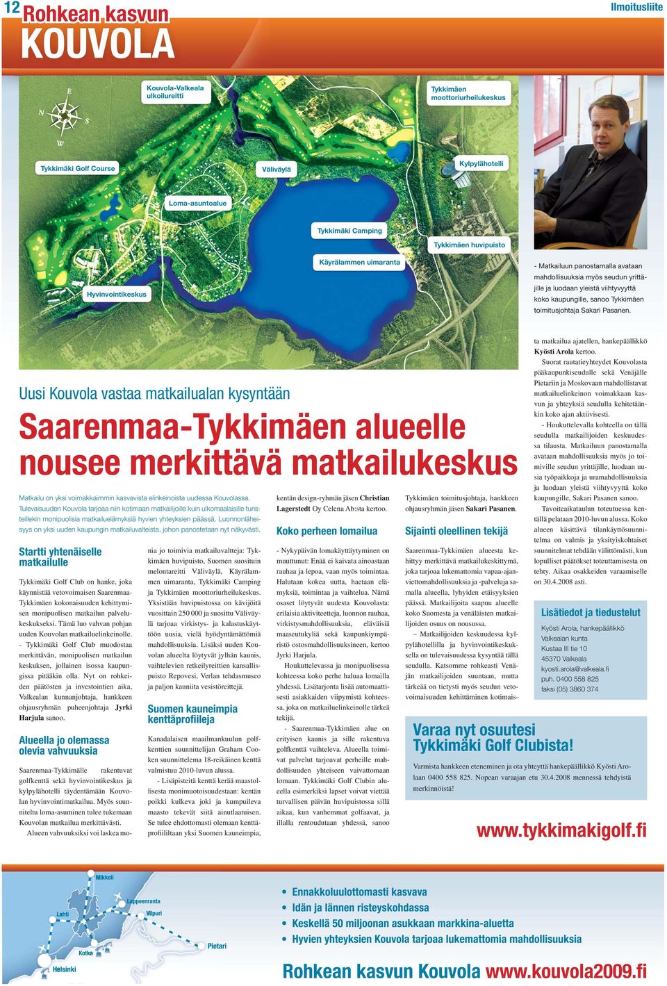 Uusi Kouvola vastaa matkailualan kysyntään Saarenmaa-Tykkimäen alueelle nousee merkittävä matkailukeskus Matkailu on yksi voimakkaimmin kasvavista elinkeinoista uudessa Kouvolassa.