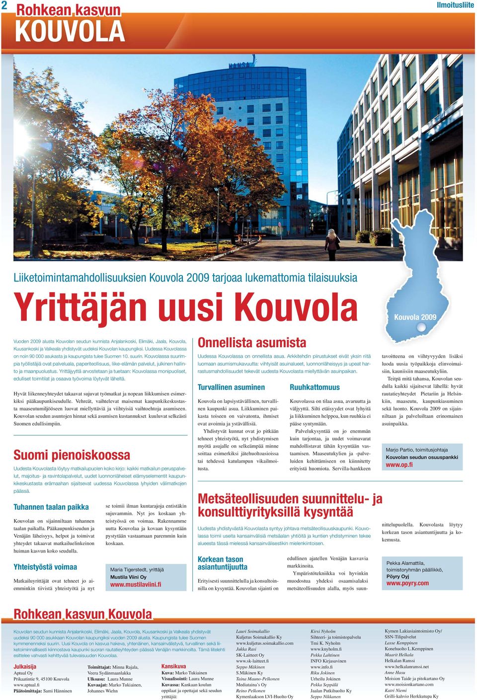 Kouvolassa suurimpia työllistäjiä ovat palveluala, paperiteollisuus, liike-elämän palvelut, julkinen hallinto ja maanpuolustus.