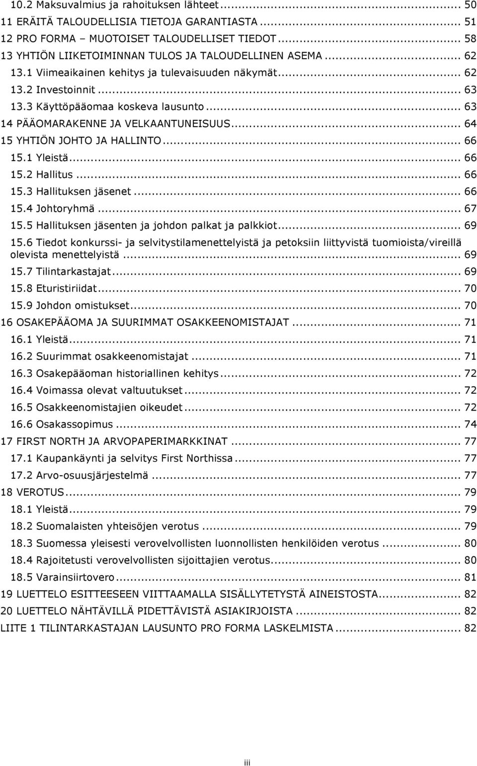 .. 66 15.1 Yleistä... 66 15.2 Hallitus... 66 15.3 Hallituksen jäsenet... 66 15.4 Johtoryhmä... 67 15.5 Hallituksen jäsenten ja johdon palkat ja palkkiot... 69 15.