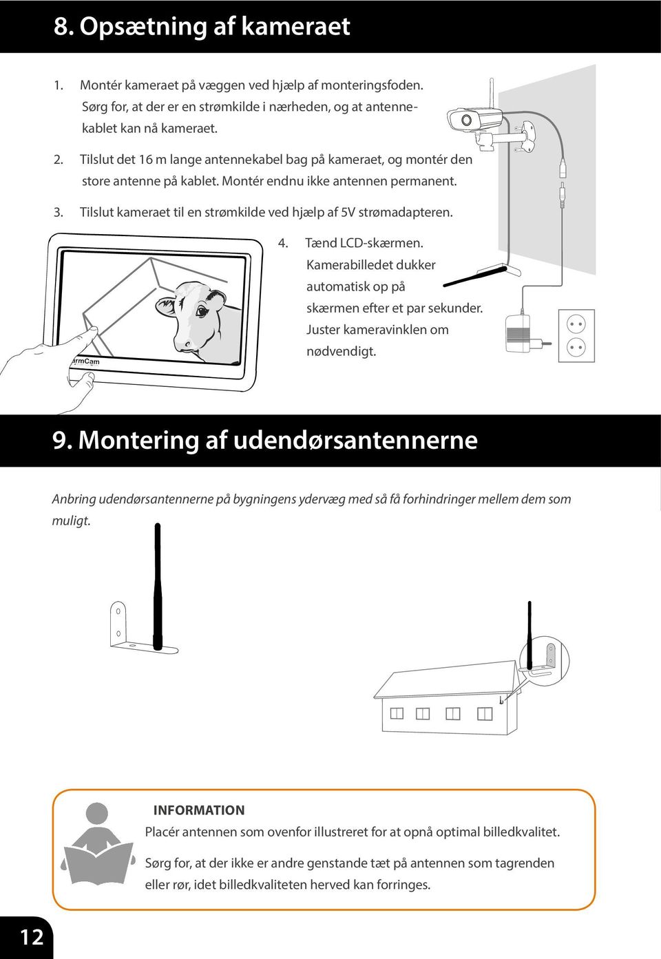 4. Tænd LCD-skærmen. Kamerabilledet dukker automatisk op på skærmen efter et par sekunder. Juster kameravinklen om nødvendigt. 9.