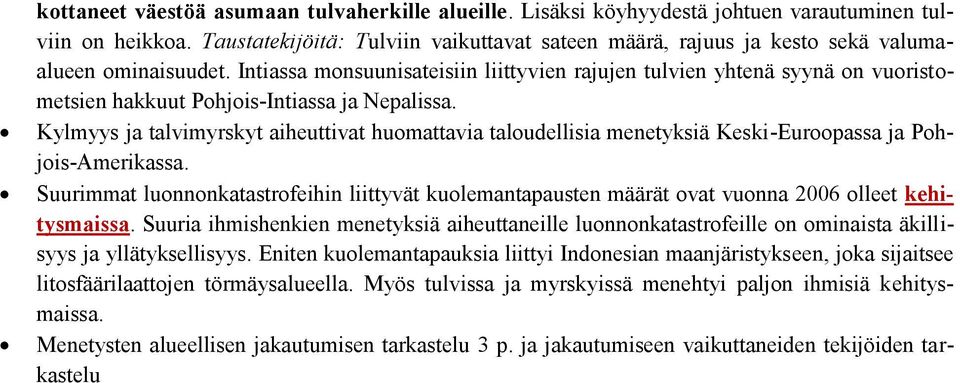 Intiassa monsuunisateisiin liittyvien rajujen tulvien yhtenä syynä on vuoristometsien hakkuut Pohjois-Intiassa ja Nepalissa.