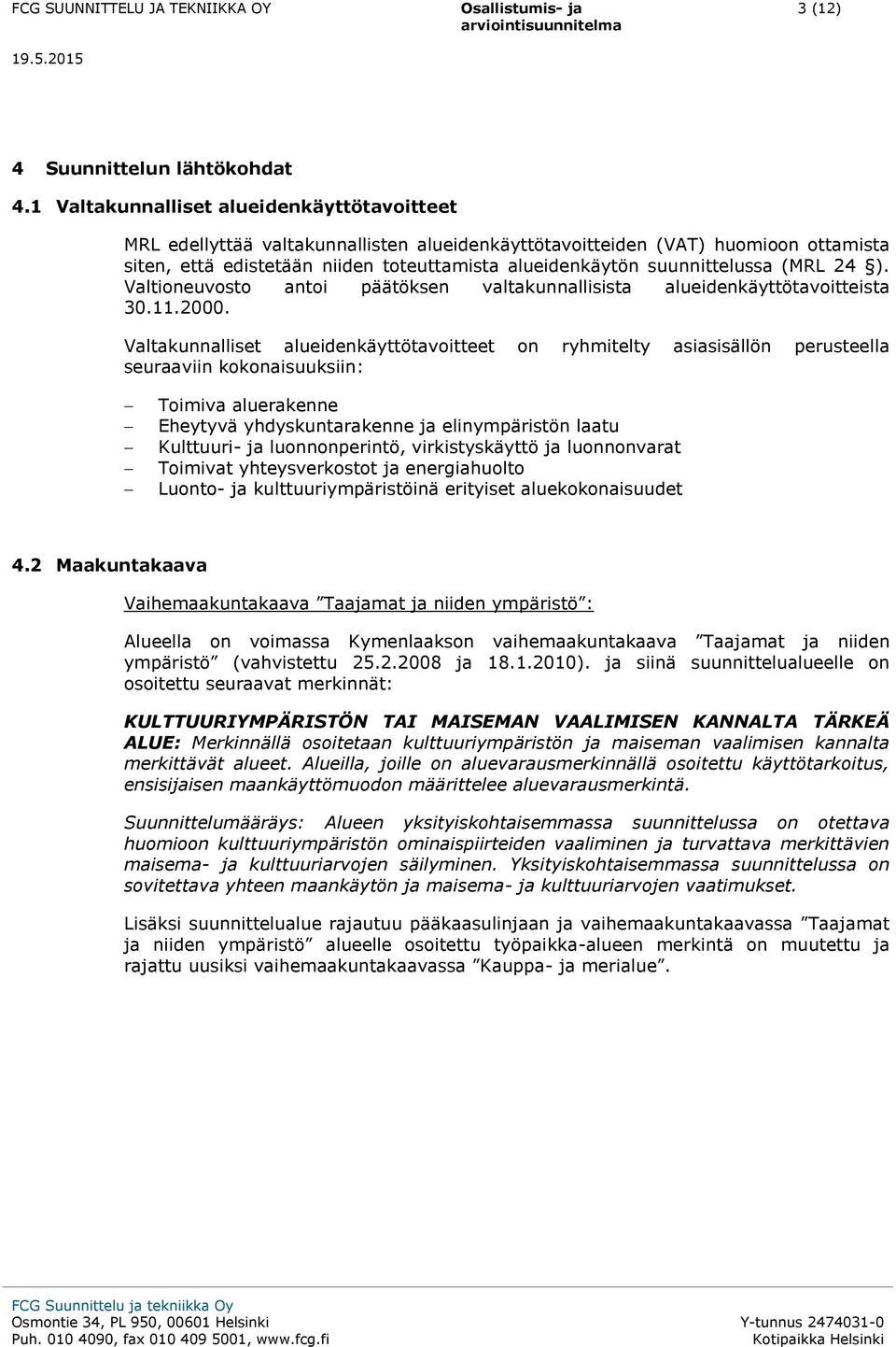 suunnittelussa (MRL 24 ). Valtioneuvosto antoi päätöksen valtakunnallisista alueidenkäyttötavoitteista 30.11.2000.