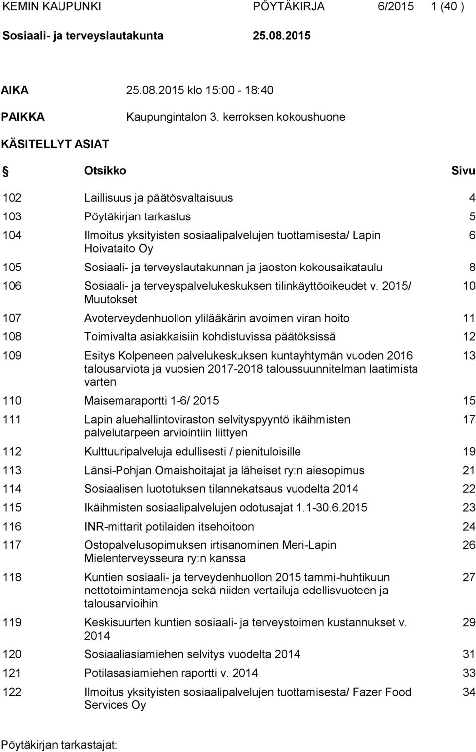 Sosiaali- ja terveyslautakunnan ja jaoston kokousaikataulu 8 106 Sosiaali- ja terveyspalvelukeskuksen tilinkäyttöoikeudet v.