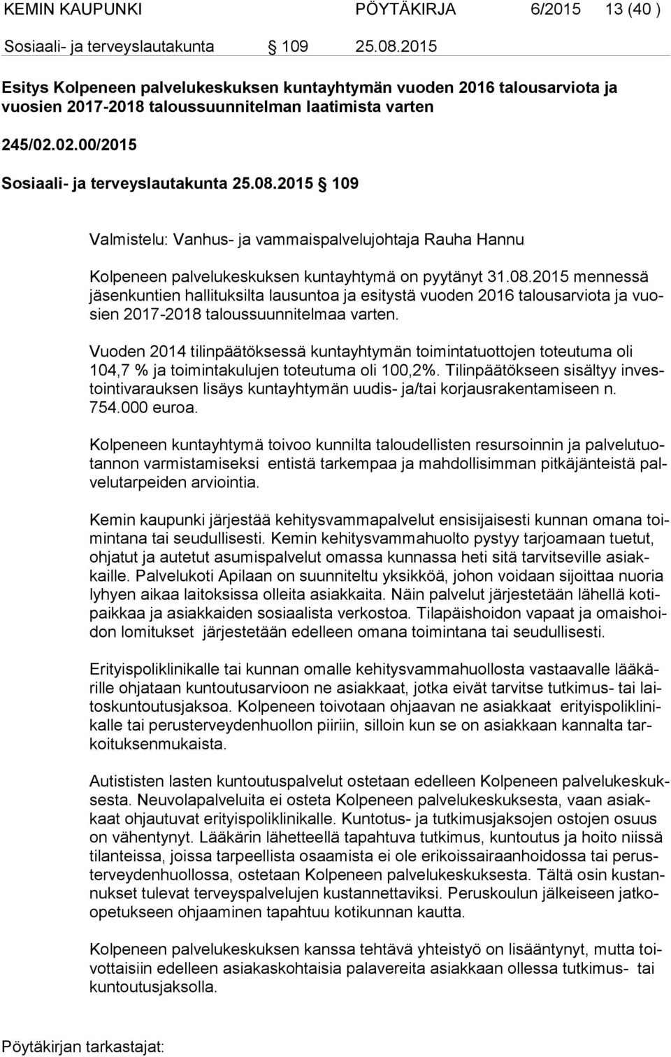 2015 109 Valmistelu: Vanhus- ja vammaispalvelujohtaja Rauha Hannu Kolpeneen palvelukeskuksen kuntayhtymä on pyytänyt 31.08.