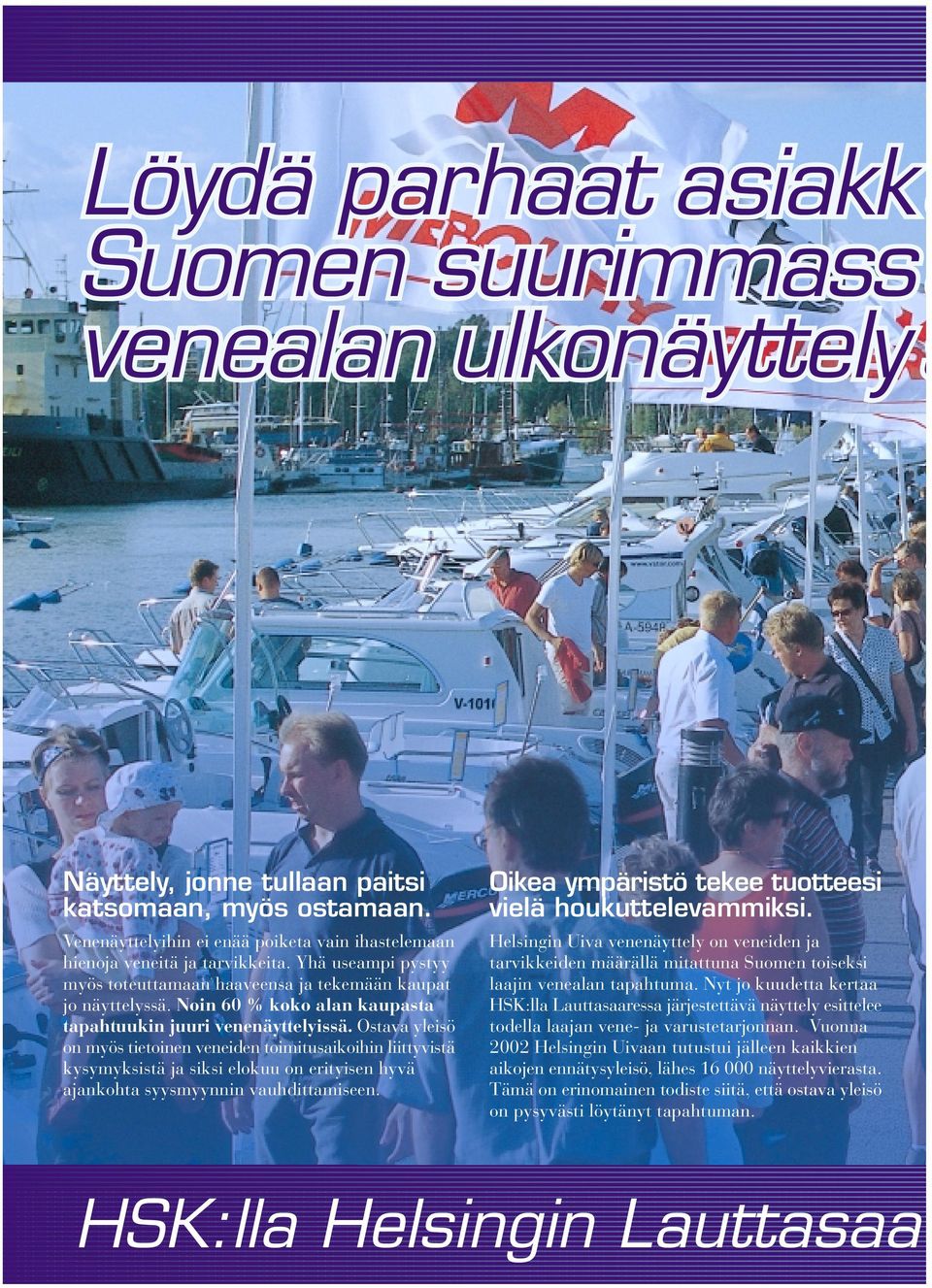 Noin 60 % koko alan kaupasta tapahtuukin juuri venenäyttelyissä.