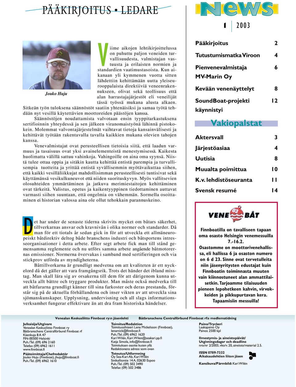 tässä työssä mukana alusta alkaen. Sitkeän työn tuloksena säännöstöt saatiin yhtenäisiksi ja samaa työtä tehdään nyt vesillä käytettävien moottoreiden päästöjen kanssa.