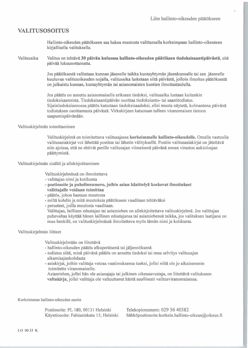 Jos päätöksestä valitetaan kunnan jäsenelle taikka kuntayhtymän jäsenkunnalle tai sen jäsenelle kuuluvan valitusoikeuden nojalla, valitusaika lasketaan siitä päivästä, jolloin ilmoitus päätöksestä on