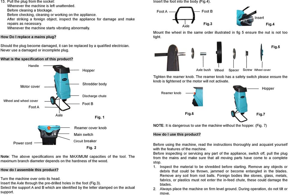 Should the plug become damaged, it can be replaced by a qualified electrician. Never use a damaged or incomplete plug. Insert the foot into the body (Fig.4). Foot A Axle Foot B Fig.3 Insert Fig.