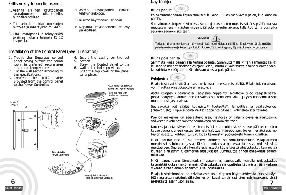 Installation of the Control Panel (See IIlustration) 6 Mount the Separate control panel casing outside the sauna room, in preferred, secure area on a room temperature.