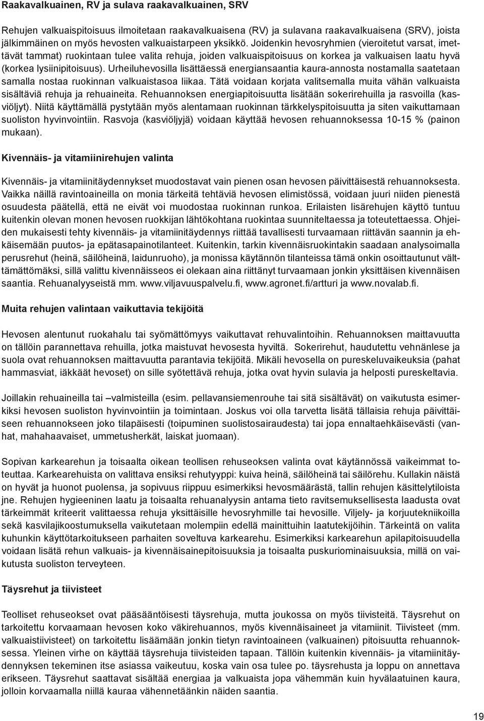 Urheiluhevosilla lisättäessä energiansaantia kaura-annosta nostamalla saatetaan samalla nostaa ruokinnan valkuaistasoa liikaa.