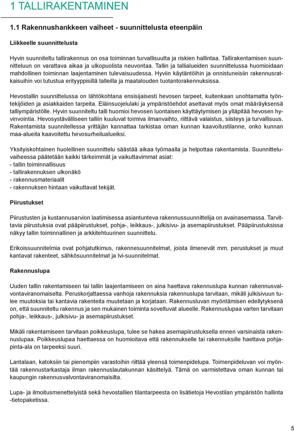 Hyviin käytäntöihin ja onnistuneisiin rakennusratkaisuihin voi tutustua erityyppisillä talleilla ja maatalouden tuotantorakennuksissa.