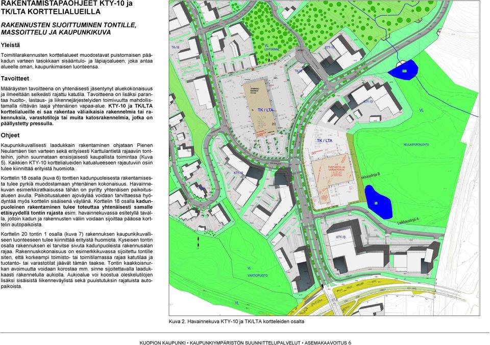 Määräysten tavoitteena on yhtenäisesti jäsentynyt aluekokonaisuus ja ilmeeltään selkeästi rajattu katutila.