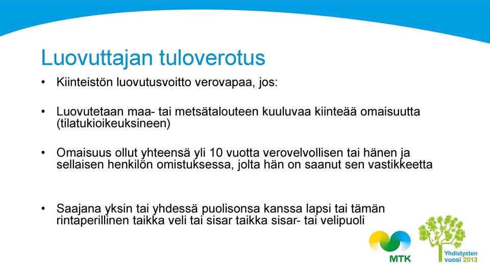 verovelvollisen tai hänen ja sellaisen henkilön omistuksessa, jolta hän on saanut sen vastikkeetta