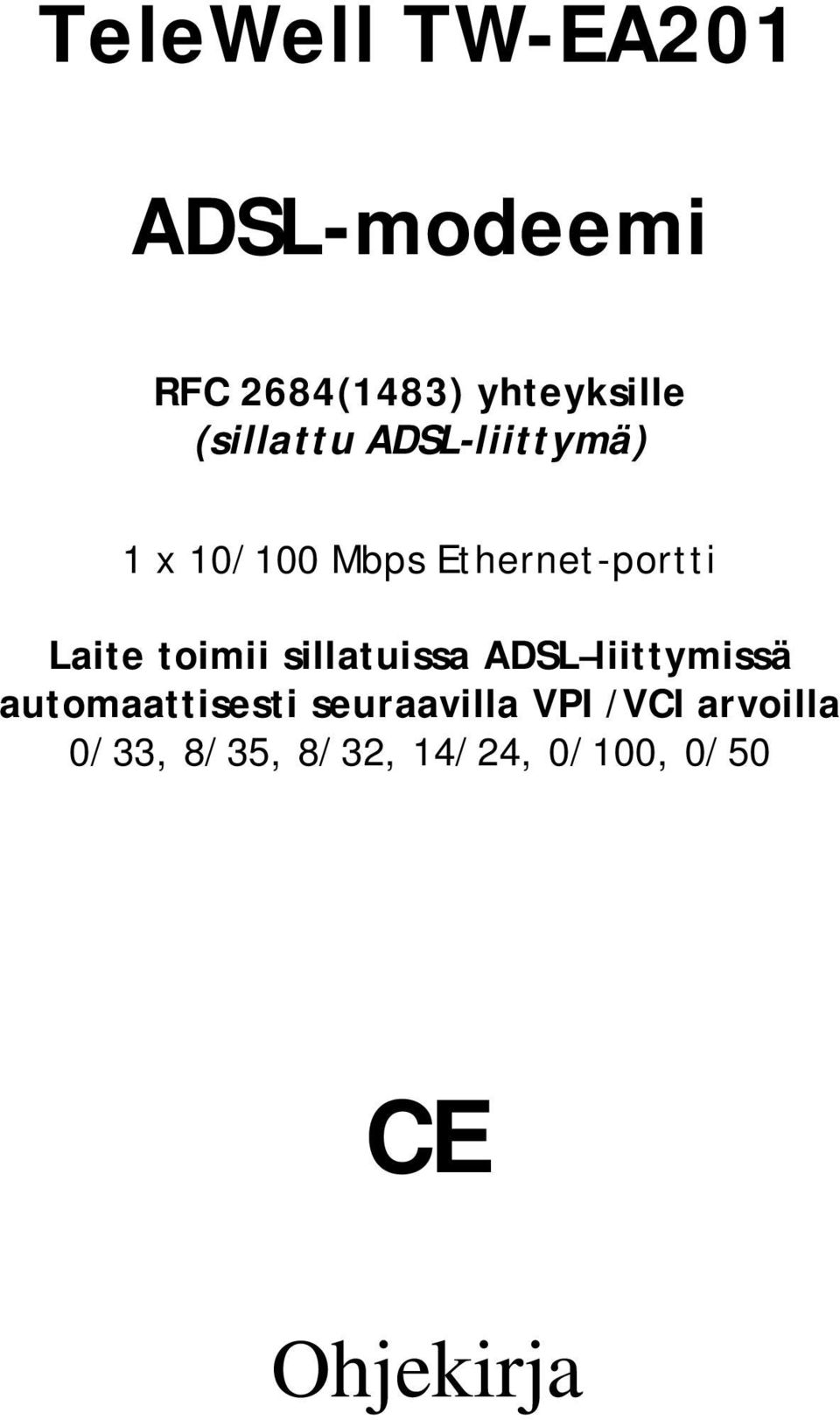 toimii sillatuissa ADSL liittymissä automaattisesti